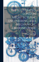 Illustrated London Architectural Engineering and Mechanical Drawing-Book