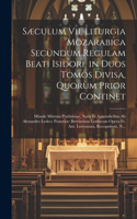 Sæculum Vii. Liturgia Mozarabica Secundum Regulam Beati Isidori, in Duos Tomos Divisa, Quorum Prior Continet