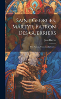 Saint Georges, Martyr, Patron Des Guerriers