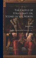 Castle of Strathmay; or, Scenes in the North