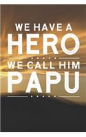 We Have A Hero We Call Him Papu: Family life grandpa dad men father's day gift love marriage friendship parenting wedding divorce Memory dating Journal Blank Lined Note Book