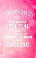 Weekend Forecast Knitting With No Chance of House Cleaning or Cooking: Knitting Graph Paper Planner Design Notebook, Blank Knitter Patterns Book, 2:3 Ratio, Pink