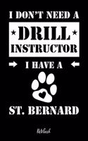 I don't need a Drill Instructor I have a St. Bernard Notebook: Für Bernhardiner Hundebesitzer Tagebuch für Bernhardiner Welpen & Hundeschule Notizen, Fortschritte & Termine zum Hundetraining 120 Seiten in 6x9', 