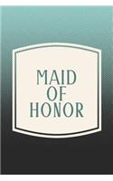 Maid Of Honor: Funny Sayings on the cover Journal 104 Lined Pages for Writing and Drawing, Everyday Humorous, 365 days to more Humor & Happiness Year Long Journal 