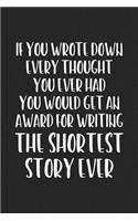 If You Wrote Down Every Single Thought You Ever Had You Would Get An Award For The Shortest Story Ever