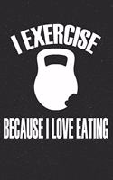 I Exercise Because I Love Eating