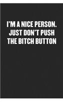 I'm a Nice Person. Just Don't Push the Bitch Button