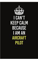I Can&#65533;t Keep Calm Because I Am An Aircraft Pilot