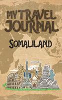 My Travel Journal Somaliland: 6x9 Travel Notebook or Diary with prompts, Checklists and Bucketlists perfect gift for your Trip to Somaliland for every Traveler