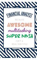 Financial Analyst Because Awesome Multitasking Super Ninja Isn't A Real Job Title