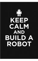 Keep Calm And Build A Robot