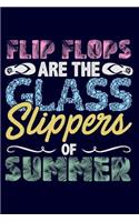 Flip Flops Are the Glass Slippers of Summer: Lined Journal Notebook for Women Who Love Flip Flops, Sandals, Summer Vacation Travel Log