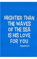 Mightier Than the Waves of the Sea Is His Love for You - Psalm 93: 4: Blank Lined Christian Journals for Girls