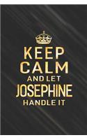 Keep Calm and Let Josephine Handle It: First Name Funny Sayings Personalized Customized Names Women Girl Gift Notebook Journal