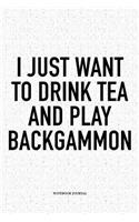 I Just Want to Drink Tea and Play Backgammon: A 6x9 Inch Matte Softcover Notebook Diary with 120 Blank Lined Pages and a Funny Gaming Cover Slogan
