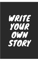 Write Your Own Story: Blank Lined Composition Notebook Journal, 120 Page, Black Glossy Finish Quote Cover, 6x9