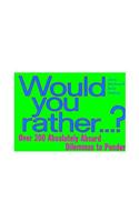 Would You Rather...
