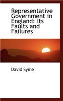 Representative Government in England: Its Faults and Failures