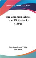 The Common School Laws of Kentucky (1894)