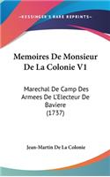 Memoires De Monsieur De La Colonie V1: Marechal De Camp Des Armees De L'Electeur De Baviere (1737)(English)