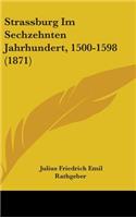 Strassburg Im Sechzehnten Jahrhundert, 1500-1598 (1871)