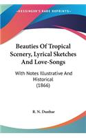 Beauties Of Tropical Scenery, Lyrical Sketches And Love-Songs