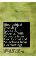 Biographical Sketch of Louisa J. Roberts: With Extracts from Her Journal and Selections from Her Wri: With Extracts from Her Journal and Selections from Her Wri