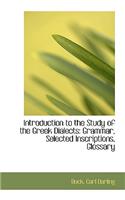 Introduction to the Study of the Greek Dialects: Grammar, Selected Inscriptions, Glossary: Grammar, Selected Inscriptions, Glossary