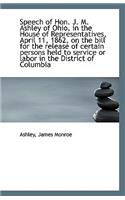 Speech of Hon. J. M. Ashley of Ohio, in the House of Representatives, April 11, 1862, on the Bill Fo: (English)