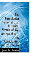 The Cornplanter Memorial: An Historical Sketch of Gy-Ant-Wa-Chia -- The Cornplanter, and of the Six