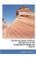 The Old Log House: A History and Defense of the Cumberland Presbyterian Church