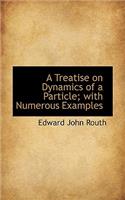 A Treatise on Dynamics of a Particle; With Numerous Examples