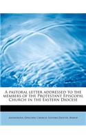 A Pastoral Letter Addressed to the Members of the Protestant Episcopal Church in the Eastern Diocese