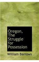 Oregon, the Struggle for Possession