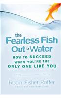The Fearless Fish Out of Water