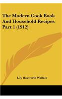 The Modern Cook Book And Household Recipes Part 1 (1912)