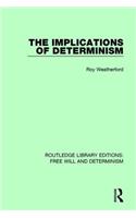 The Implications of Determinism