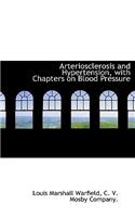 Arteriosclerosis and Hypertension, with Chapters on Blood Pressure