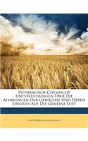 Physikalisch-Chemische Untersuchungen Uber Die Athmungen Der Gewachse Und Deren Einfluss Auf Die Gemeine Luft