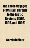 The Three Voyages of William Barentz to the Arctic Regions, (1594, 1595, and 1596): (English)