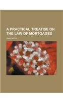 A Practical Treatise on the Law of Mortgages (Volume 2)