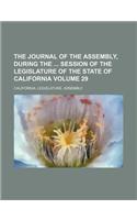 The Journal of the Assembly, During the Session of the Legislature of the State of California Volume 29