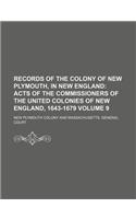 Records of the Colony of New Plymouth, in New England Volume 9; Acts of the Commissioners of the United Colonies of New England, 1643-1679: (English)