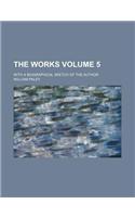 The Works; With a Biographical Sketch of the Author Volume 5: (English)