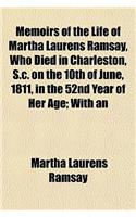 Memoirs of the Life of Martha Laurens Ramsay, Who Died in Charleston, S.C. on the 10th of June, 1811, in the 52nd Year of Her Age; With an