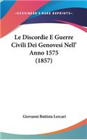 Le Discordie E Guerre Civili Dei Genovesi Nell' Anno 1575 (1857)