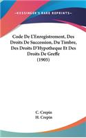 Code de L'Enregistrement, Des Droits de Succession, Du Timbre, Des Droits D'Hypotheque Et Des Droits de Greffe (1905)