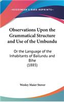 Observations Upon the Grammatical Structure and Use of the Umbundu: Or the Language of the Inhabitants of Bailundu and Bihe (1885)(English)