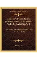 Memoirs of the Life and Administration of Sir Robert Walpole, Earl of Oxford: Containing the Correspondence from 1700 to 1730 V2