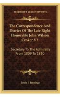 The Correspondence And Diaries Of The Late Right Honorable John Wilson Croker V2